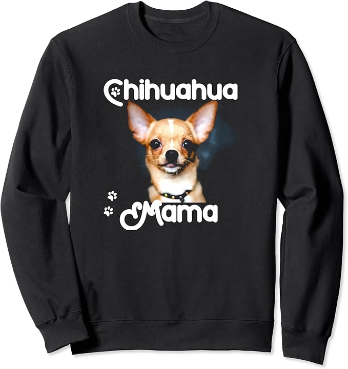 Chihuahua Dog Mom Chihuahua Mama Gifts Sweatshirt